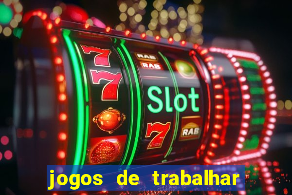 jogos de trabalhar para ganhar dinheiro